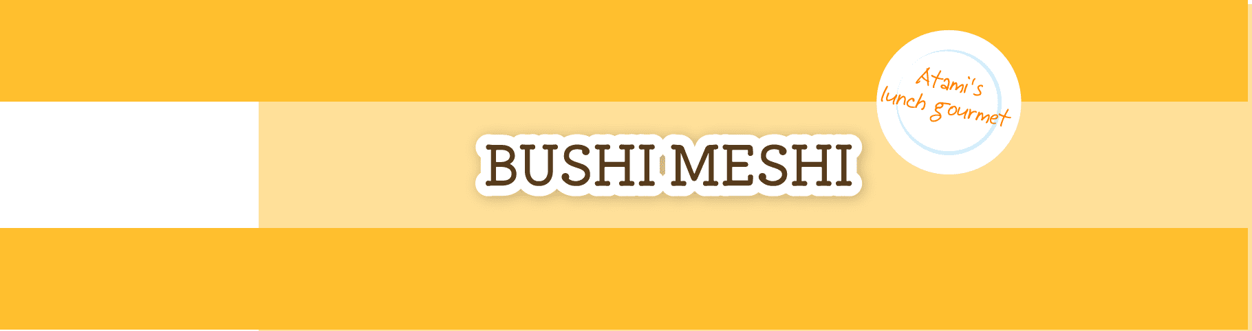 BUSHI MESHI